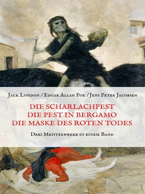 cover image of Die Scharlachpest, Die Pest in Bergamo, Die Maske des Roten Todes--Drei Meisterwerke in einem Band